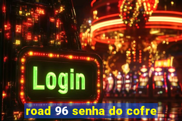 road 96 senha do cofre